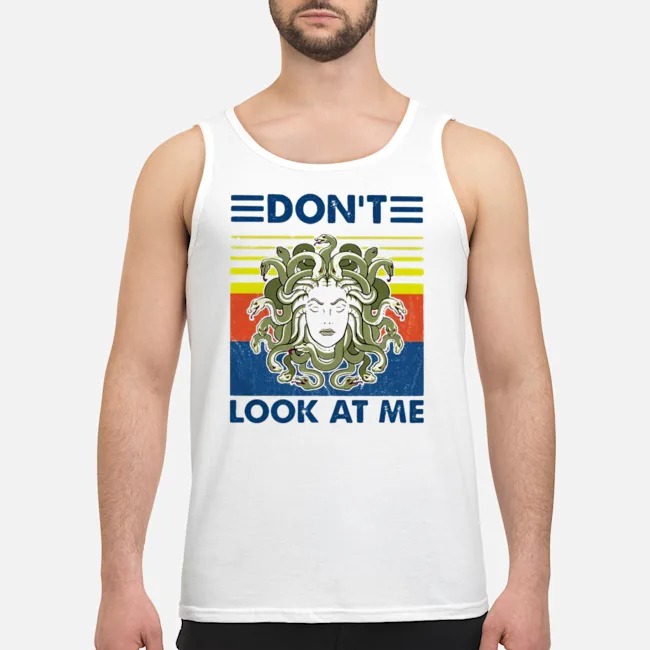 Medusa Don't Look At Me Vintage Shirt 5 Medusa Don't Look At Me Vintage Guy Tank Top