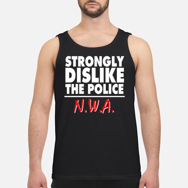Strongly Dislike The Police NWA Shirt 6 Strongly Dislike The Police NWA Guy Tank Top