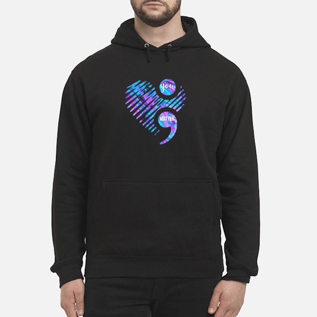 You Matter Don't Let Your Story End Too Soon Shirt 8 You Matter Don't Let Your Story End Too Soon Hoodie