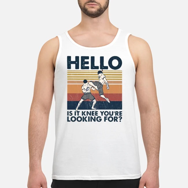 Muay Thai Hello Is It Knee You're Looking For Vintage Shirt 6 Muay Thai Hello Is It Knee You're Looking For Vintage Guy Tank Top