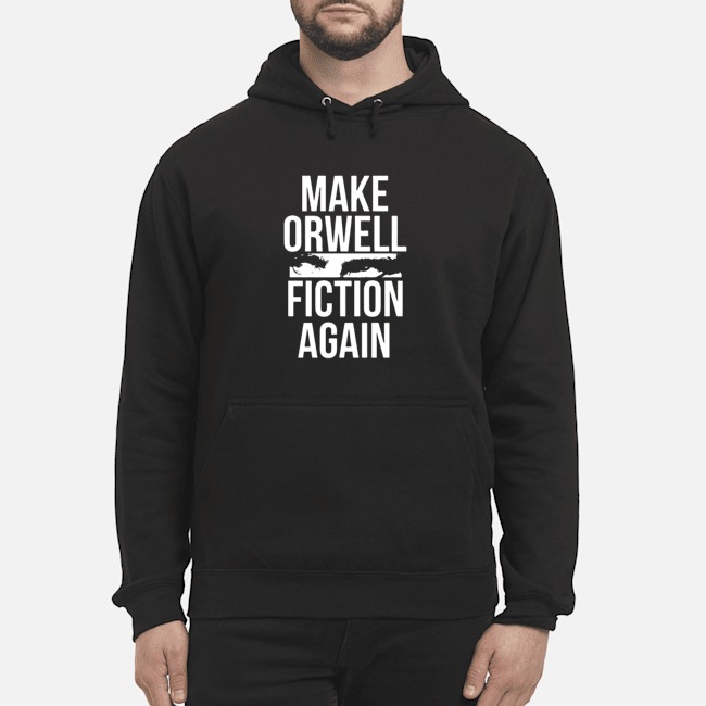 Make Orwell Fiction Again Shirt 6 Make Orwell Fiction Again Shirt