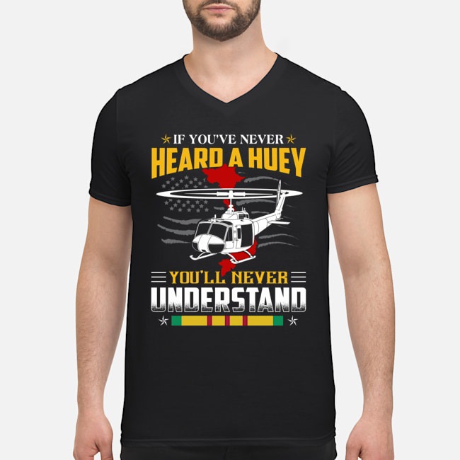 If You've Never Heard A Huey You'll Never Understand Shirt 5 If You've Never Heard A Huey You'll Never Understand Shirt