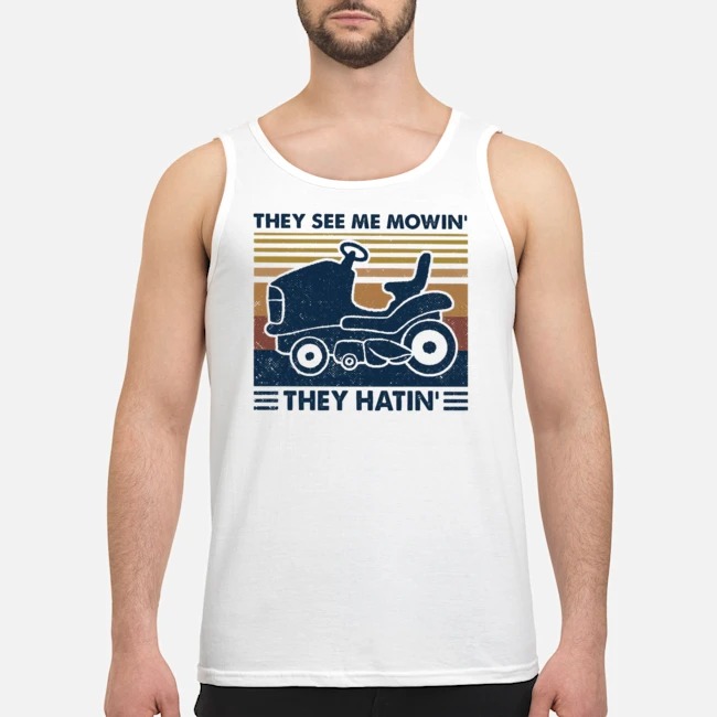 They See Me Mowin' They Hatin' Vintage Shirt 5 They See Me Mowin' They Hatin' Vintage Guy Tank Top