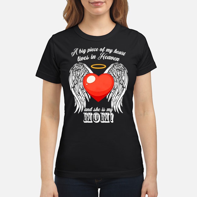 A Big Piece Of my heart lives In Heaven And She Is My Mom Shirt 7 A Big Piece Of my heart lives In Heaven And She Is My Mom Shirt