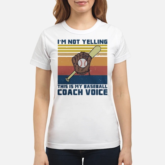 I'm Not Yelling This Is My Baseball Coach Voice Black Vintage Shirt 5 I'm Not Yelling This Is My Baseball Coach Voice Black Vintage Ladies Tee