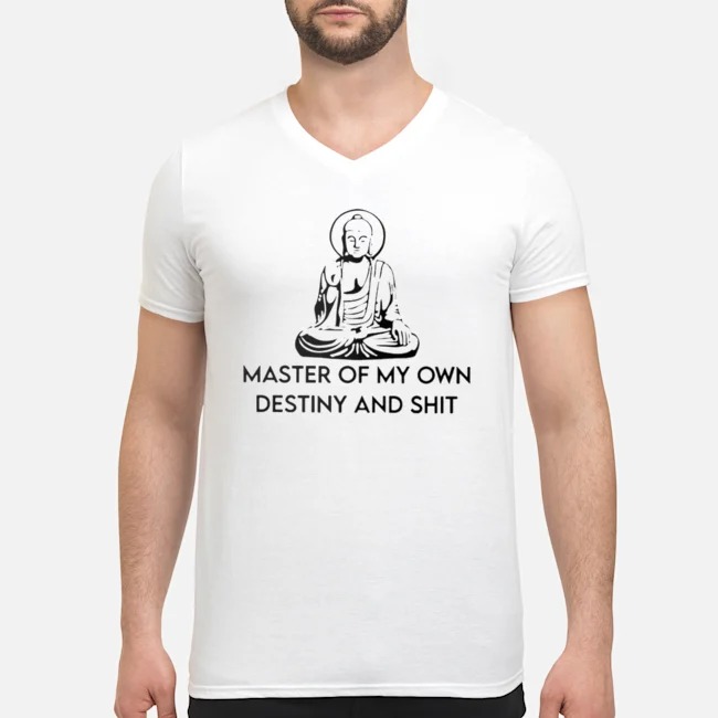 Master Of My Own Destiny And Shit Shirt 5 Master Of My Own Destiny And Shit Shirt