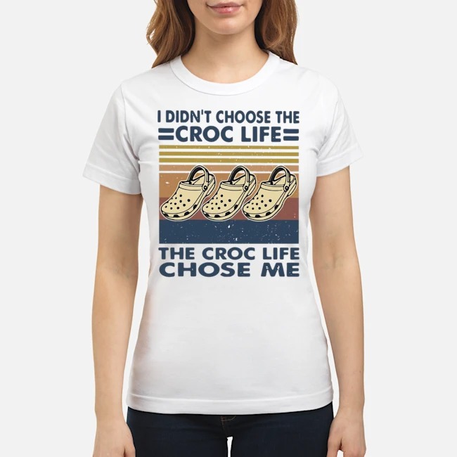 I Didn't Choose The Croc Life The Croc Life Chose Me Vintage Shirt 7 I Didn't Choose The Croc Life The Croc Life Chose Me Vintage Shirt