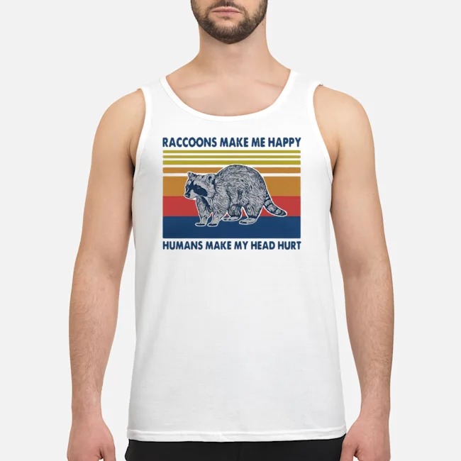 Raccoons Make Me Happy Humans Make My Head Hurt Vintage Shirt 6 Raccoons Make Me Happy Humans Make My Head Hurt Vintage Shirt