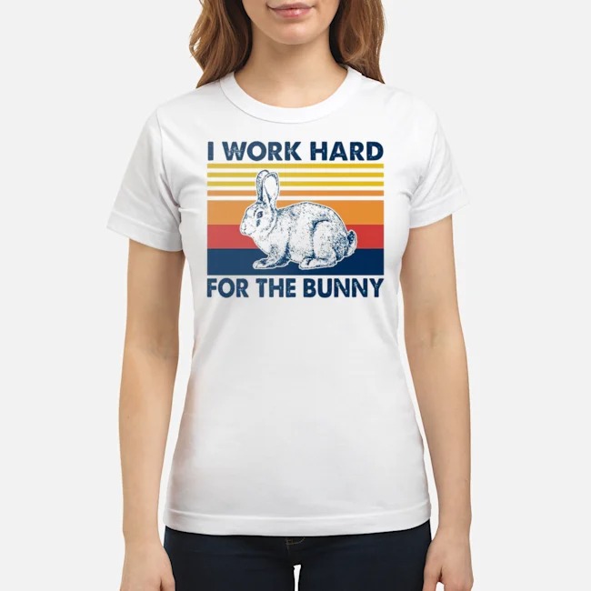 I Work Hard For The Bunny Vintage Shirt 6 I Work Hard For The Bunny Vintage Ladies Tee