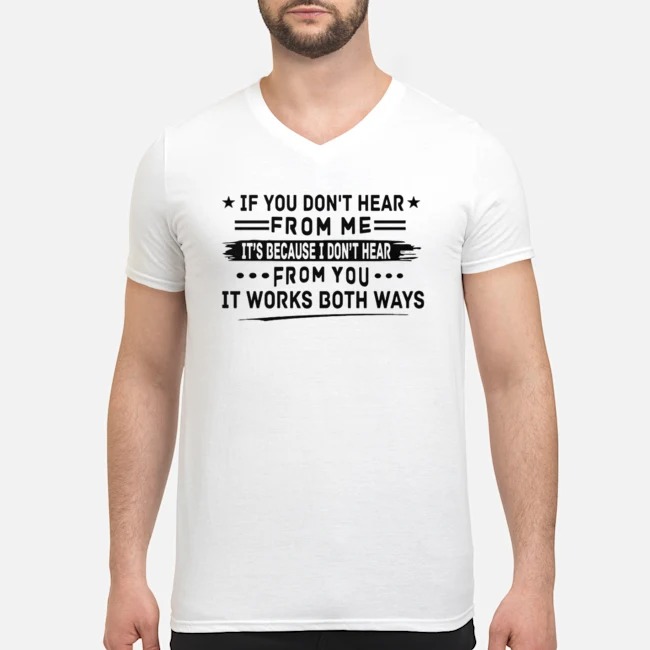 If You Don't Hear From Me It's Because I Don't Hear From You It Works Both Ways Shirt 5 If You Don't Hear From Me It's Because I Don't Hear From You It Works Both Ways Guy V-neck