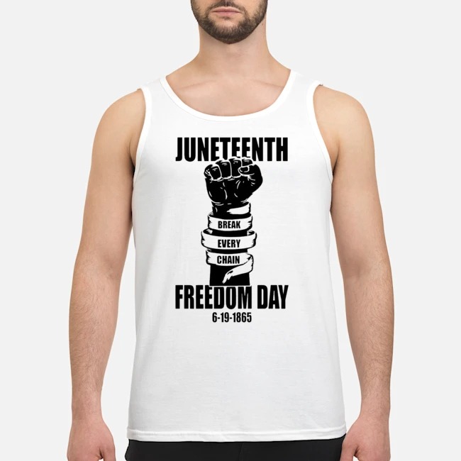 Juneteenth Break Every Chain Freedom Day 6-19-1865 Shirt 7 Juneteenth Break Every Chain Freedom Day 6-19-1865 Guy Tank Top