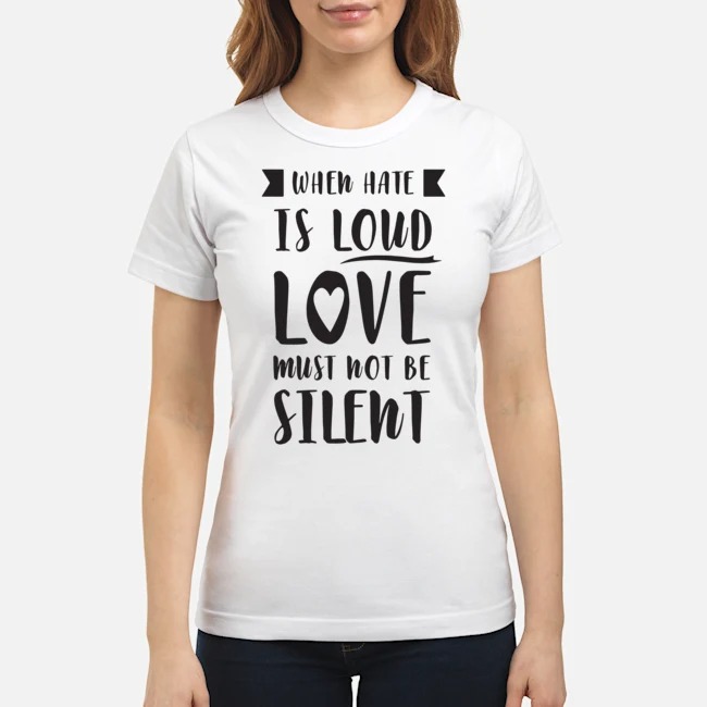 When Have Is Loud Love Must Not Be Silent Shirt 7 When Have Is Loud Love Must Not Be Silent Shirt
