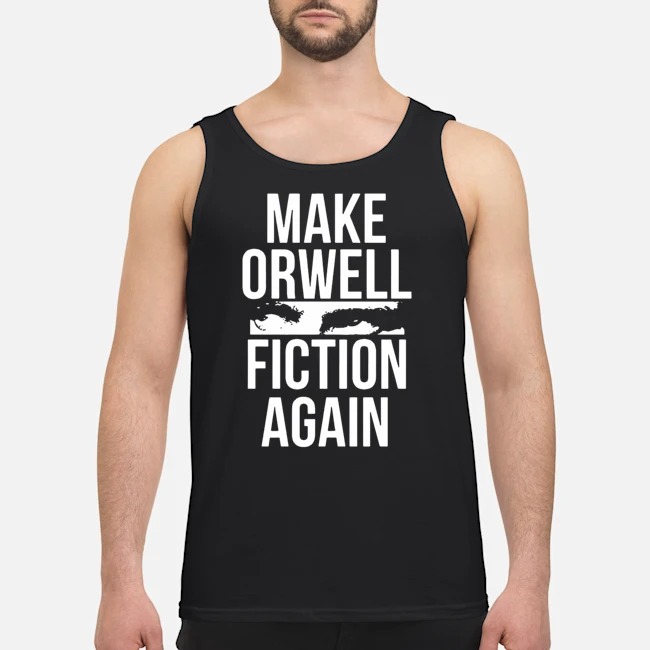 Make Orwell Fiction Again Shirt 7 Make Orwell Fiction Again Shirt