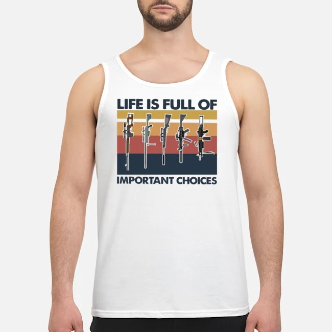 Guns Life Is Full Of Important Choices Vintage Shirt 6 Guns Life Is Full Of Important Choices Vintage Guy Tank Top