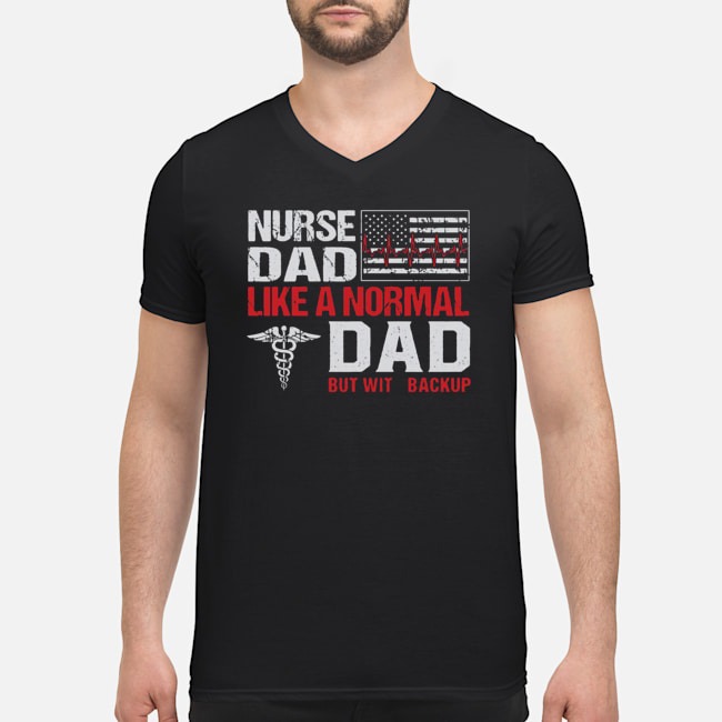 Nurse Dad Like A Normal Dad But With Backup American Flag Shirt 5 Nurse Dad Like A Normal Dad But With Backup American Flag Shirt
