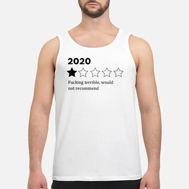 2020 Fucking Terrible Would Not Recommend Shirt 6 2020 Fucking Terrible Would Not Recommend Guy Tank Top