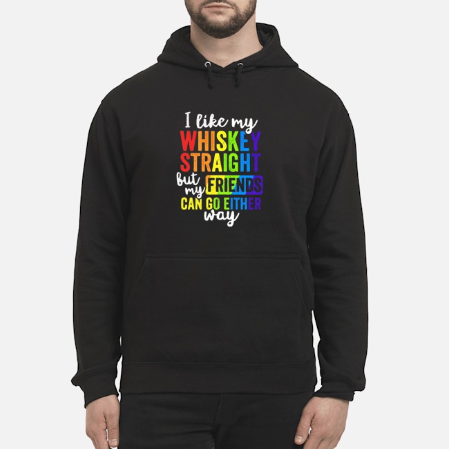 LGBT I Like My Whiskey Straight But My Friends Can Go Either Way Shirt 8 LGBT I Like My Whiskey Straight But My Friends Can Go Either Way Hoodie