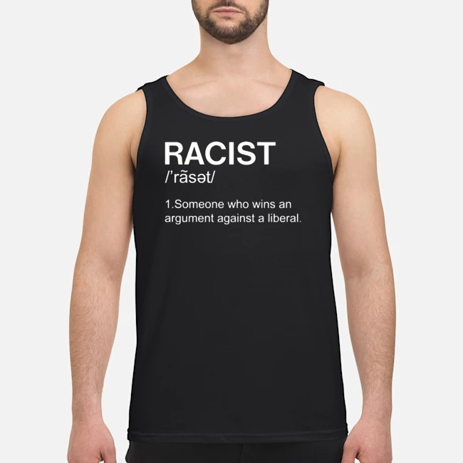 Racist Someone Who Wins An Argument Against A Liberal Shirt 6 Racist Someone Who Wins An Argument Against A Liberal Shirt