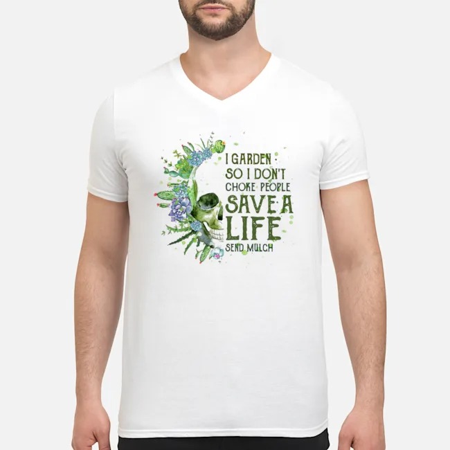 Skull I Garden So I Don't Choke People Save A Life Send Mulch Shirt 8 Skull I Garden So I Don't Choke People Save A Life Send Mulch Shirt
