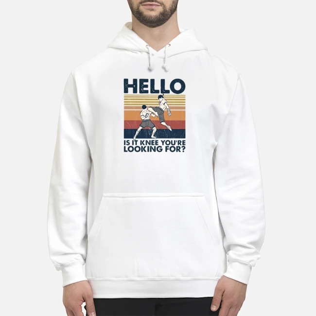 Muay Thai Hello Is It Knee You're Looking For Vintage Shirt 8 Muay Thai Hello Is It Knee You're Looking For Vintage Hoodie