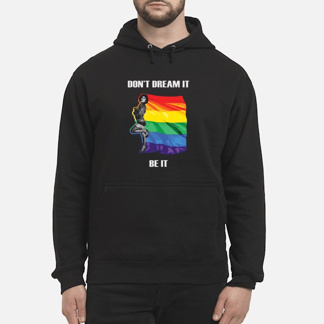 LGBT Don't Dream It Be It Shirt 8 LGBT Don't Dream It Be It Hoodie