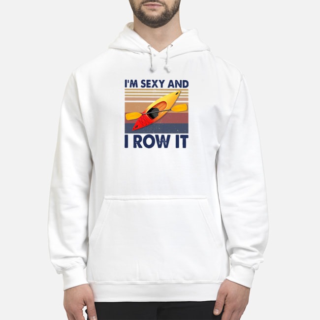 Kayaking I'm Sexy And I Row It Vintage Shirt 8 Kayaking I'm Sexy And I Row It Vintage Shirt