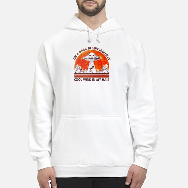 Alien On A Dark Desert Highway Cool Wind In My Hair Sunset Shirt 8 Alien On A Dark Desert Highway Cool Wind In My Hair Sunset Hoodie