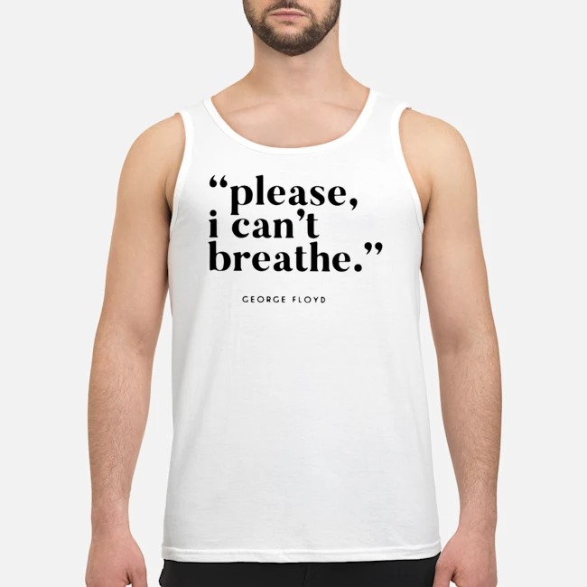 Please I Can't Breathe George Floyd Quotes Shirt 6 Please I Can't Breathe George Floyd Quotes Shirt