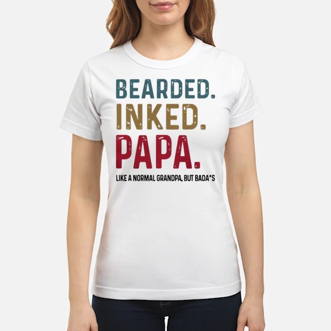 Bearded Inked Papa Like A Normal Grandpa But Badass Shirt 5 Bearded Inked Papa Like A Normal Grandpa But Badass Ladies Tee