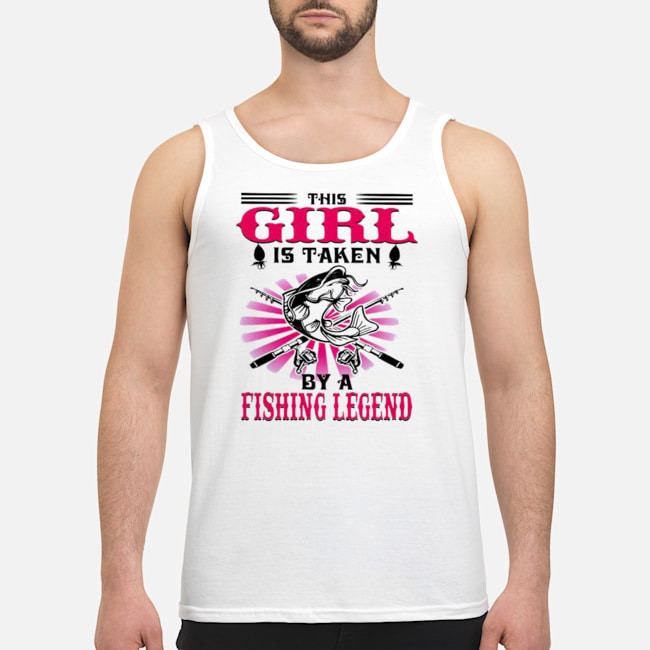 This Girl Is Taken By A Fishing Legend Shirt 6 This Girl Is Taken By A Fishing Legend Shirt
