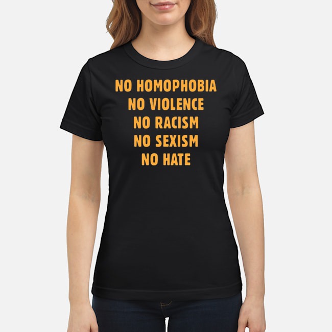 No Homophobia No Violence No Racism No Sexism Shirt 7 No Homophobia No Violence No Racism No Sexism Ladies Tee