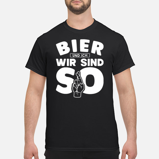Bier Und Ich Wir Sind So Shirt 5 Bier Und Ich Wir Sind So Shirt