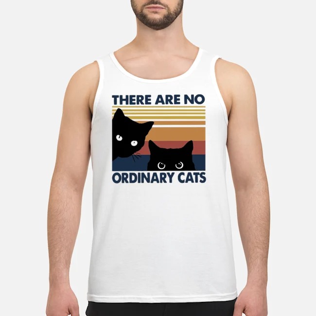 Black Cats There Are No Ordinary Cats Vintage Shirt 6 Black Cats There Are No Ordinary Cats Vintage Guy Tank Top