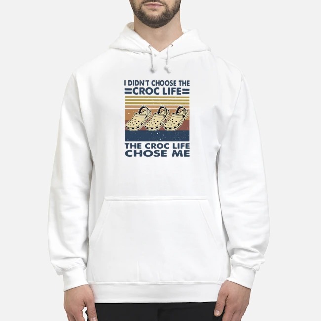 I Didn't Choose The Croc Life The Croc Life Chose Me Vintage Shirt 8 I Didn't Choose The Croc Life The Croc Life Chose Me Vintage Shirt