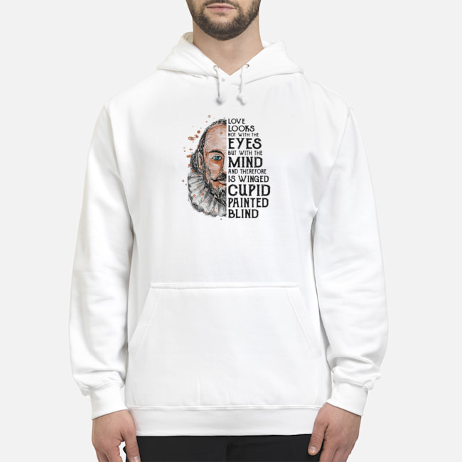 Love Looks Not With The Eyes But With The Mind And Therefore Is Winged Cupid Painted Blind Shirt 8 Love Looks Not With The Eyes But With The Mind And Therefore Is Winged Cupid Painted Blind Shirt