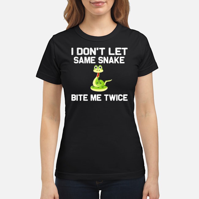 I Don't Let Same Snake Bite Me Twice Shirt 6 I Don't Let Same Snake Bite Me Twice Shirt