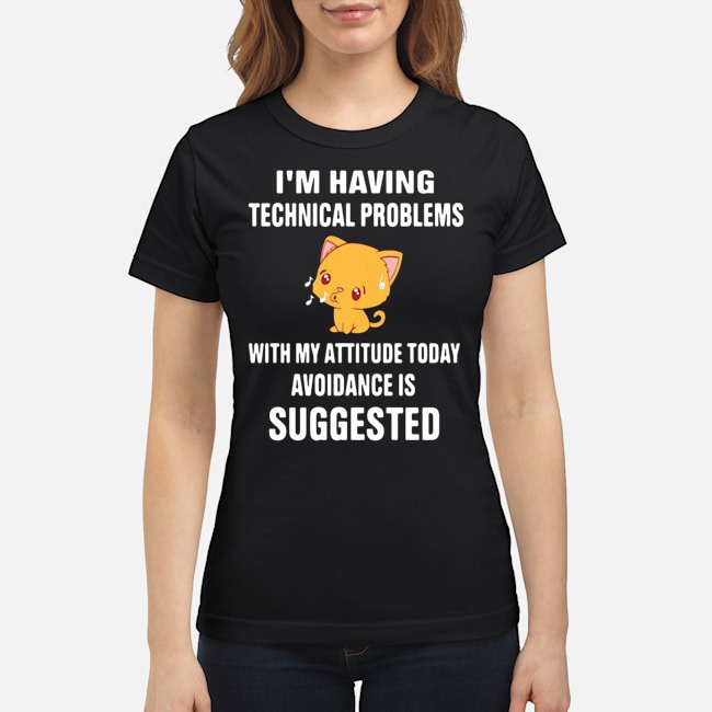 Cat I'm Having Technical Problems With My Attitude Today Avoidance Is Suggested Shirt 7 Cat I'm Having Technical Problems With My Attitude Today Avoidance Is Suggested Shirt