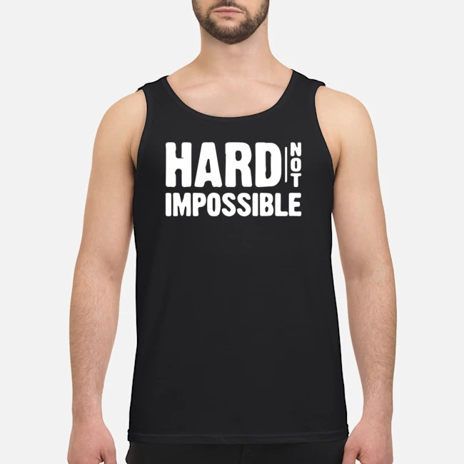 Hard Not Impossible Shirt 6 Hard Not Impossible Guy Tank Top