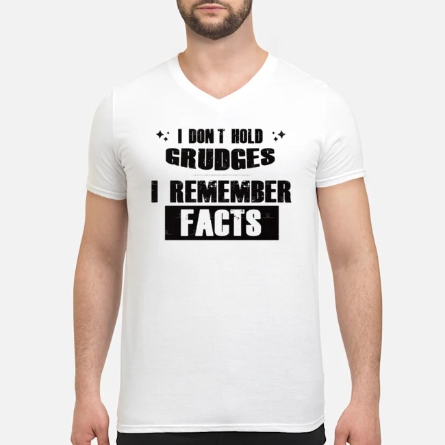 I Don't Hold Grudges I Remember Facts Shirt 5 I Don't Hold Grudges I Remember Facts Guy V-neck