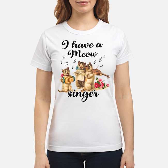 I Have A Meow Singer Shirt 7 I Have A Meow Singer Ladies Tee