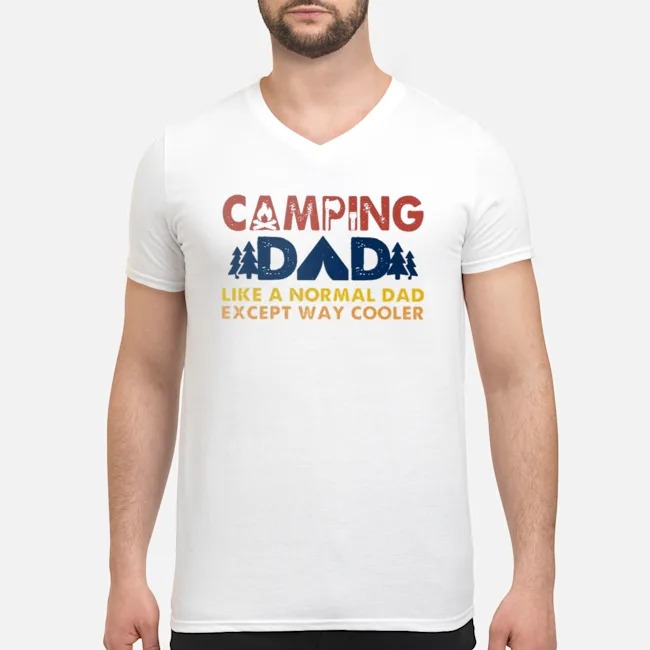 Camping Dad Like A Normal Dad Except Way Cooler Shirt 6 Camping Dad Like A Normal Dad Except Way Cooler Guy V-neck