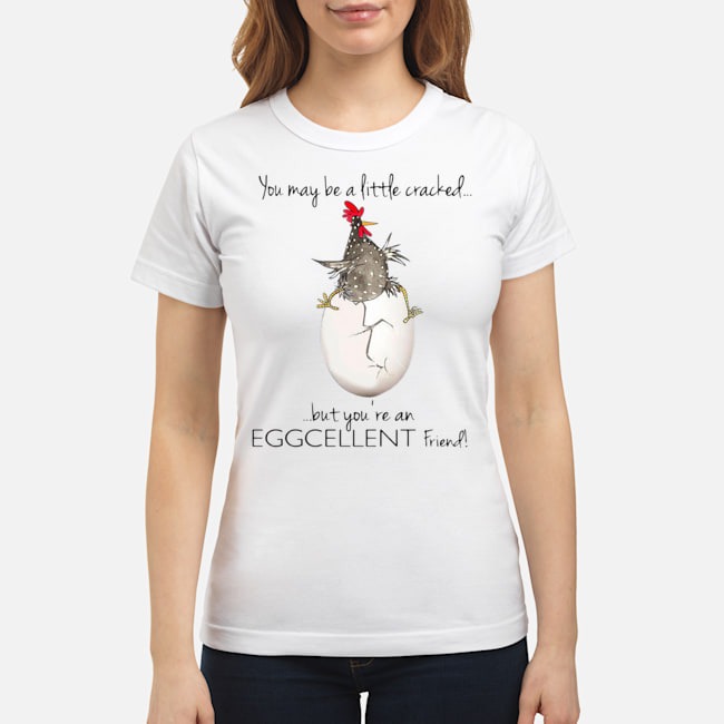 You May Be A Little Cracked But You're An Eggcellent Friend Shirt 7 You May Be A Little Cracked But You're An Eggcellent Friend Shirt