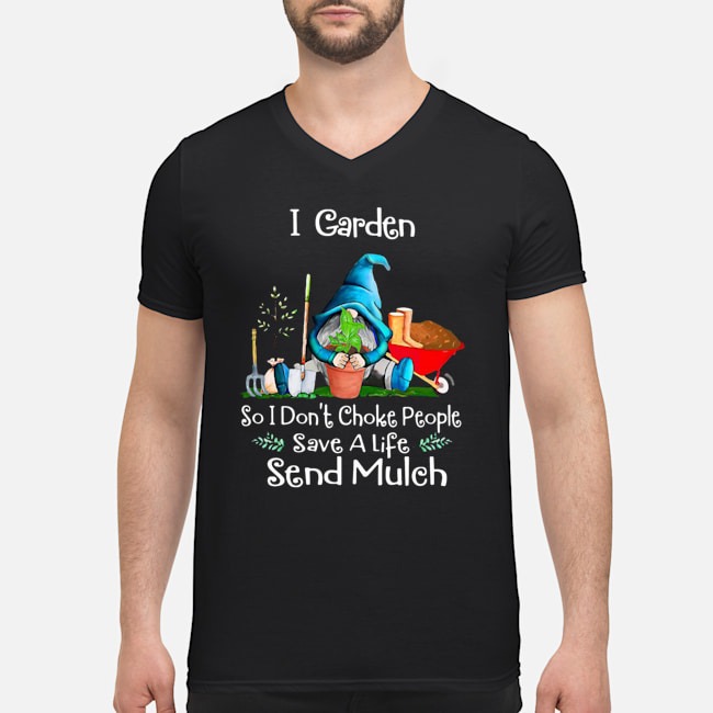 Gnome I Garden So I Don't Choke People Save A Life Send Mulch Shirt 5 Gnome I Garden So I Don't Choke People Save A Life Send Mulch Guy V-neck