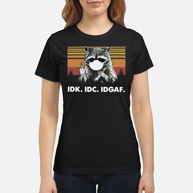 Raccoon Face Mask Idk Idc Idgaf Vintage Shirt 6 Raccoon Face Mask Idk Idc Idgaf Vintage Ladies Tee