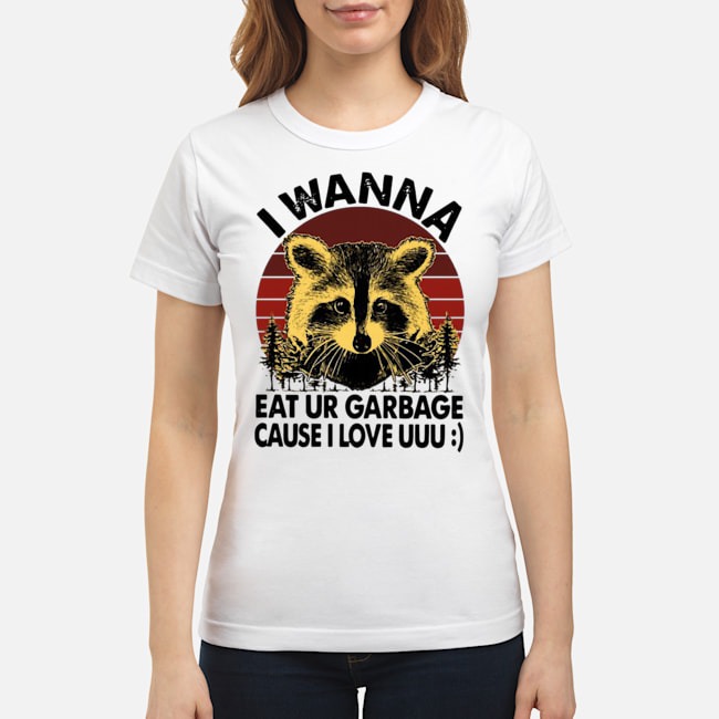 Racoon I Wanna Eat Ur Garbage Cause I Love Uuu Vintage Shirt 6 Racoon I Wanna Eat Ur Garbage Cause I Love Uuu Vintage Shirt