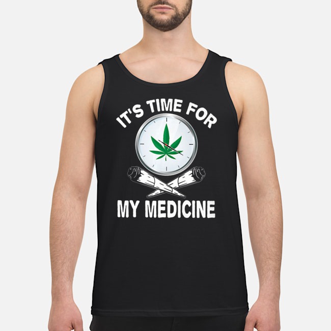 Weed It's Time For My Medicine Shirt 6 Weed It's Time For My Medicine Guy Tank Top