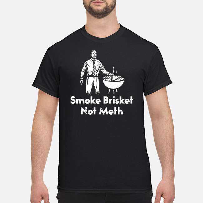 Smoke Brisket Not Meth Shirt 5 Smoke Brisket Not Meth Shirt