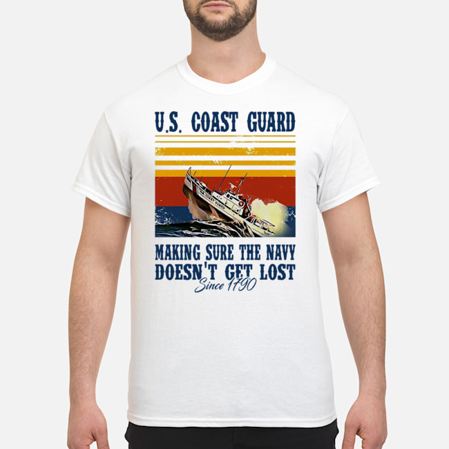 US Coast Guard Making Sure The Navy Doesn't Get Lost Since 1790 Vintage Shirt 1 US Coast Guard Making Sure The Navy Doesn't Get Lost Since 1790 Vintage Shirt