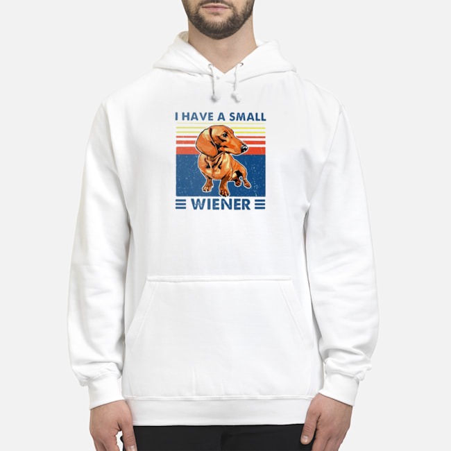 Dachshund I Have A Small Wiener Vintage Shirt 7 Dachshund I Have A Small Wiener Vintage Hoodie
