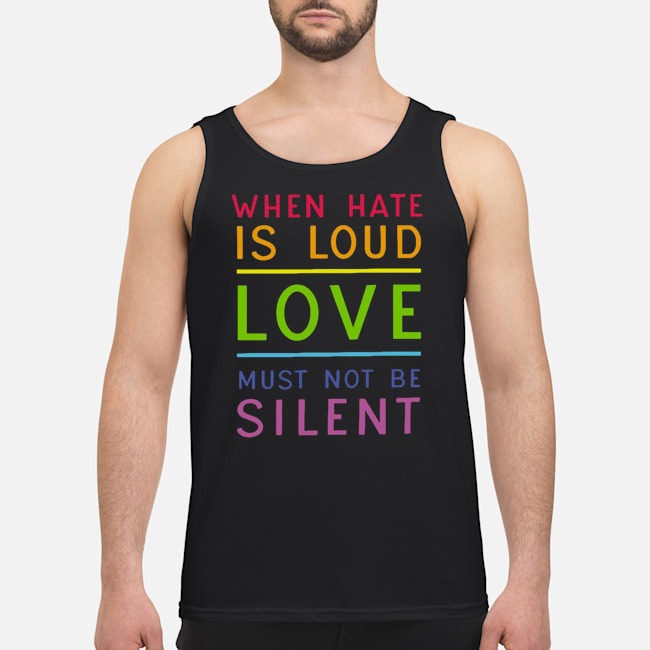 LGBT When Hate Is Loud Love Must Not Be Silent Shirt 6 LGBT When Hate Is Loud Love Must Not Be Silent Shirt